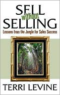 Terri Levine: Sell Without Selling: Lessons from the Jungle for Sales Success