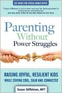 Susan Stiffelman: Parenting Without Power Struggles: Raising Joyful, Resilient Kids While Staying Cool, Calm and Connected