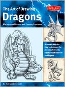Michael Dobrzycki: The Art of Drawing Dragons, Mythical Beasts, and Fantasy Creatures