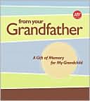 Book cover image of From Your Grandfather: A Gift of Memory for My Grandchild by Paige Gilchrist