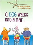 Tim McGee: A Dog Walks into a Bar: Dog Jokes So Funny You'll Beg for More