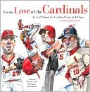 Book cover image of For the Love of the Cardinals: An A-Z Primer for Cardinals Fans of All Ages by Frederick C. Klein