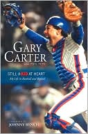 Gary Carter: Still a Kid at Heart: My Life in Baseball and Beyond