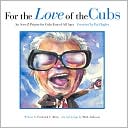 Book cover image of For the Love of the Cubs: An A-to-Z Primer for Cubs Fans of All Ages by Frederick C. Klein