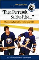 Paul Wieland: Then Perreault Said to Rico...: The Best Buffalo Sabres Stories Ever Told