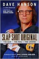 Book cover image of Slap Shot Original: The Man, the Foil, and the Legend by Dave Hanson