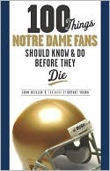 John Heisler: 100 Things Notre Dame Fans Should Know & Do Before They Die