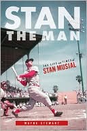 Book cover image of Stan the Man: The Life and Times of Stan Musial by Wayne Stewart