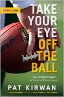 Book cover image of Take Your Eye off the Ball: How to Watch Football by Knowing Where to Look by Pat Kirwan