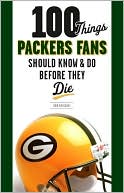 Rob Reischel: 100 Things Packers Fans Should Know & Do Before They Die