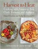 Book cover image of Harvest to Heat: Cooking with America's Best Chefs, Farmers, and Artisans by Darryl Estrine