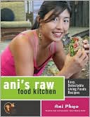 Book cover image of Ani's Raw Food Kitchen: Easy, Delectable Living Foods Recipes by Ani Phyo