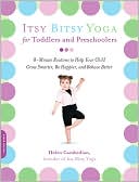 Helen Garabedian: Itsy Bitsy Yoga for Toddlers and Preschoolers: 8-Minute Routines to Help Your Child Grow Smarter, Be Happier, and Behave Better
