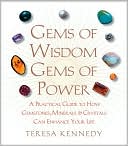 Teresa Kennedy: Gems of Wisdom, Gems of Power: A Practical Guide to How Gemstones, Minerals and Crystals Can Enhance Your Life