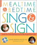 Anne Meeker Miller Ph.D.: Mealtime and Bedtime Sing & Sign: Learning Signs the Fun Way through Music and Play