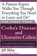 Book cover image of First Year: Crohn's Disease and Ulcerative Colitis: An Essential Guide for the Newly Diagnosed (First Year Series) by Jill Sklar