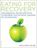 Book cover image of Eating for Recovery: The Essential Nutrition Plan to Reverse the Physical Damage of Alcoholism by Molly Siple