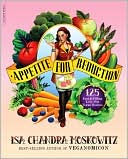 Isa Chandra Moskowitz: Appetite for Reduction: 125 Fast and Filling Low-Fat Vegan Recipes