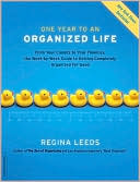 Regina Leeds: One Year to an Organized Life: From Your Closets to Your Finances, the Week-by-Week Guide to Getting Completely Organized for Good