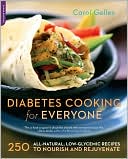 Carol Gelles: Diabetes Cooking for Everyone: 250 All-Natural, Low-Glycemic Recipes to Nourish and Rejuvenate