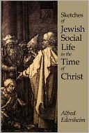 Book cover image of Sketches Of Jewish Social Life In The Time Of Christ by Alfred Edersheim