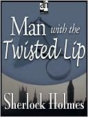 Book cover image of The Man with the Twisted Lip by Arthur Conan Doyle