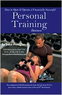 John N. Peragine Jr.: How to Open and Operate a Financially Successful Personal Training Business- with Companion CD-ROM