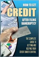 Book cover image of How to Get Credit after Filing Bankruptcy: The Complete Guide to Getting and Keeping Your Credit under Control by Mitchell Wakem