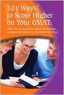 Book cover image of 101 Ways to Score Higher on Your GMAT: What You Need to Know about the Graduate Management Admission Test Explained Simply by Arlene Connolly
