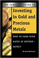 Alan Northcott: Investing in Gold and Precious Metals: How to Earn High Rates of Return Safely