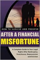 Book cover image of How to Survive and Prosper after a Financial Misfortune: A Complete Guide to Your Legal Rights after Bankruptcy, Foreclosure, Repossession, and Eviction by Tracy Carr