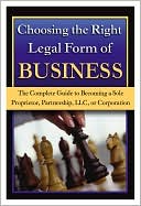 Patricia Mitchell: Choosing the Right Legal Form of Business: The Complete Guide to Becoming a Sole Proprietor, Partnership, LLC, or Corporation