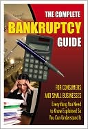 Sandy Baker: The Complete Bankruptcy Guide for Consumers and Small Businesses: Everything You Need to Know Explained So You Can Understand It