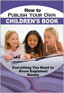 Cynthia Reeser: How to Write and Publish a Successful Children's Book: Everything You Need to Know Explained Simply