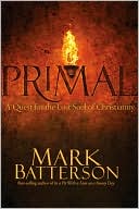 Mark Batterson: Primal: A Quest for the Lost Soul of Christianity