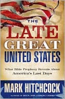 Book cover image of Late Great United States: What Bible Prophecy Reveals about America's Last Days by Mark Hitchcock