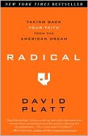 Book cover image of Radical: Taking Back Your Faith from the American Dream by David Platt