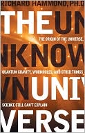 Richard Hammond: The Unknown Universe: The Origin of the Universe, Quantum Gravity, Wormholes, and Other Things Science Still Can't Explain