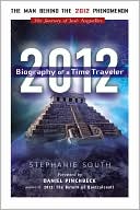 Stephanie South: 2012: Biography of a Time Traveler: The Journey of Jose Arguelles