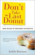 Book cover image of Don't Take the Last Donut: New Rules of Business Etiquette by Judith Bowman