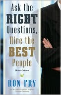 Book cover image of Ask the Right Questions, Hire the Best People, Third Edition by Ron Fry