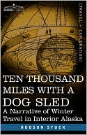 Book cover image of Ten Thousand Miles with a Dog Sled: A Narrative of Winter Travel in Interior Alaska by Hudson Stuck