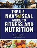 U.S. Navy: The U.S. Navy SEAL Guide to Fitness and Nutrition