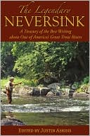 Justin Askins: The Legendary Neversink: A Treasury of the Best Writing about One of America's Great Trout Rivers