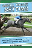 Book cover image of Small Track Betting: Pick More Winners Using the Eight-Point System of Race Analysis by C.N. Richardson