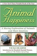 Book cover image of Animal Happiness: A Moving Exploration of Animals and Their Emotions by Vicki Hearne