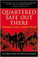 George MacDonald Fraser: Quartered Safe Out Here: A Harrowing Tale of World War II