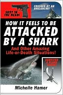 Book cover image of How It Feels to Be Attacked by a Shark: And Other Amazing Life-or-Death Situations! by Michelle Hamer