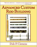 Dale P. Clemens: Advanced Custom Rod Building