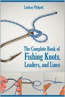 Book cover image of The Complete Book of Fishing Knots, Lines, and Leaders by Lindsey Philpott